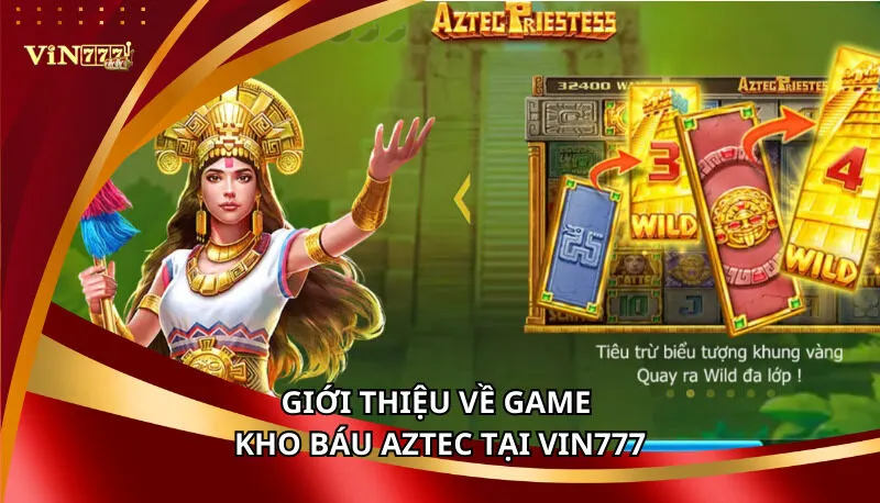 Kho Báu Aztec Vin777 | Quay & Săn Hũ Vàng Cổ Đại Ngay! 5 Giới thiệu về game Kho Báu Aztec tại Vin777